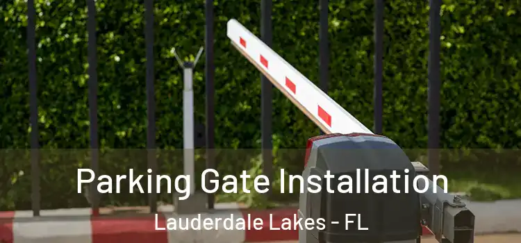 Parking Gate Installation Lauderdale Lakes - FL