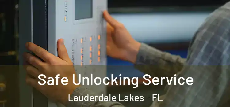 Safe Unlocking Service Lauderdale Lakes - FL